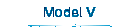 Model V